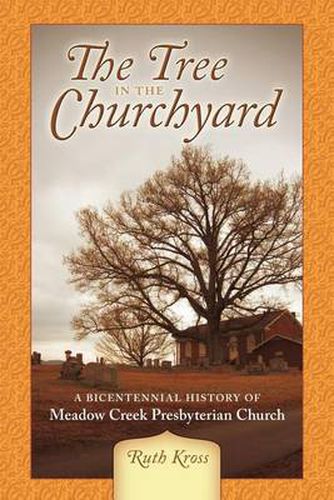 Cover image for The Tree in the Churchyard: A Bicentennial History of Meadow Creek Presbyterian Church