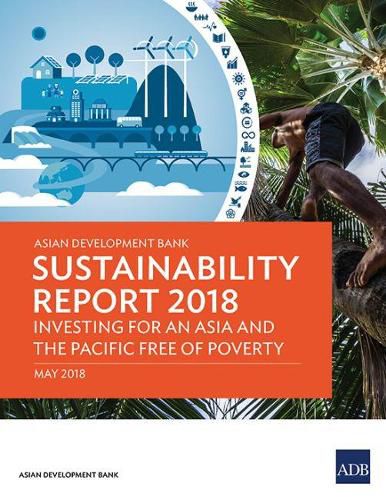 Cover image for Asian Development Bank Sustainability Report 2018: Investing for an Asia and the Pacific Free of Poverty