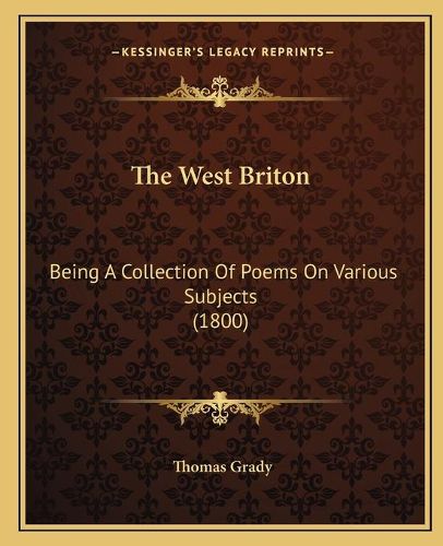 Cover image for The West Briton: Being a Collection of Poems on Various Subjects (1800)