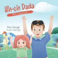 Cover image for Uh-oh Dada: Park Adventure: A Heart-Warming Daddy-Daughter Book for Kids about a Loving Dad and his Slightly Accident-Prone Baby Girl on a Comical Journey to the Park