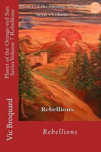 Cover image for Planet of the Orange-Red Sun Series Volume 7 Rebellions