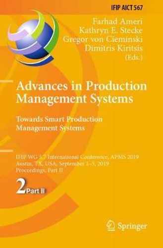 Cover image for Advances in Production Management Systems. Towards Smart Production Management Systems: IFIP WG 5.7 International Conference, APMS 2019, Austin, TX, USA, September 1-5, 2019, Proceedings, Part II