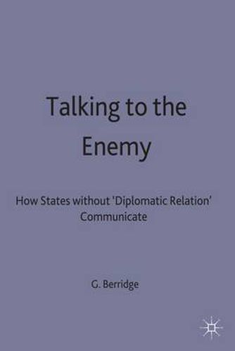 Cover image for Talking to the Enemy: How States without 'Diplomatic Relations' Communicate