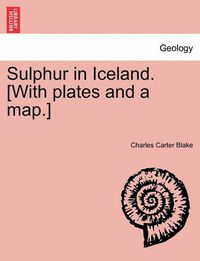 Cover image for Sulphur in Iceland. [With Plates and a Map.]