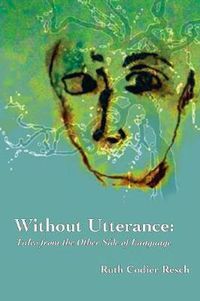 Cover image for Without Utterance: Tales from the Other Side of Language