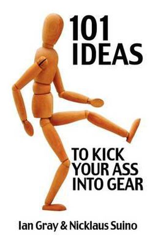 Cover image for 101 Ideas to Kick Your Ass Into Gear