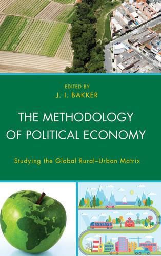 Cover image for The Methodology of Political Economy: Studying the Global Rural-Urban Matrix