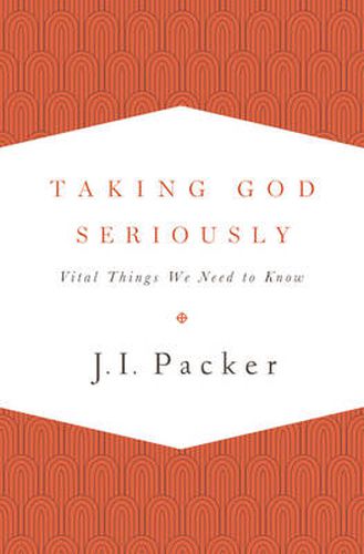 Taking God Seriously: Vital Things We Need to Know