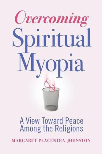 Cover image for Overcoming Spiritual Myopia: A View Toward Peace Among the Religions