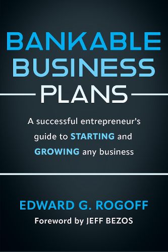 Bankable Business Plans: A successful entrepreneur's guide to starting and growing any business