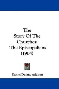 Cover image for The Story of the Churches: The Episcopalians (1904)