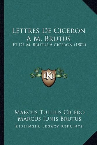 Cover image for Lettres de Ciceron A M. Brutus: Et de M. Brutus Aciceron (1802)