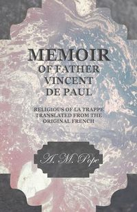 Cover image for Memoir of Father Vincent de Paul - Religious of La Trappe - Translated from the Original French