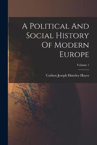 Cover image for A Political And Social History Of Modern Europe; Volume 1