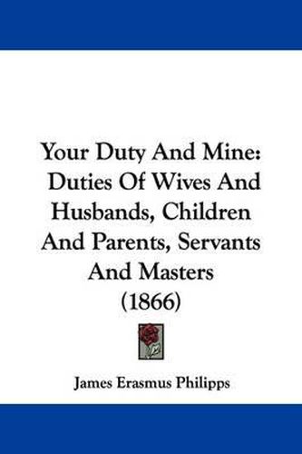 Your Duty and Mine: Duties of Wives and Husbands, Children and Parents, Servants and Masters (1866)