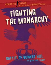 Cover image for Fighting the Monarchy: Battle of Bunker Hill