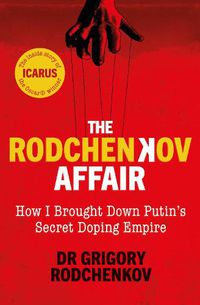Cover image for The Rodchenkov Affair: How I Brought Down Russia's Secret Doping Empire - Winner of the William Hill Sports Book of the Year 2020