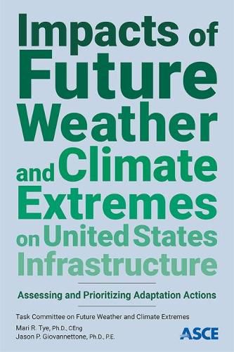 Impacts of Future Weather and Climate Extremes on United States Infrastructure: Assessing and Prioritizing Adaptation Actions