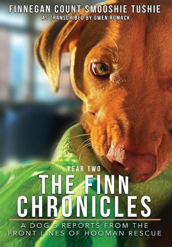 Cover image for The Finn Chronicles: Year Two: A dog's reports from the front lines of hooman rescue