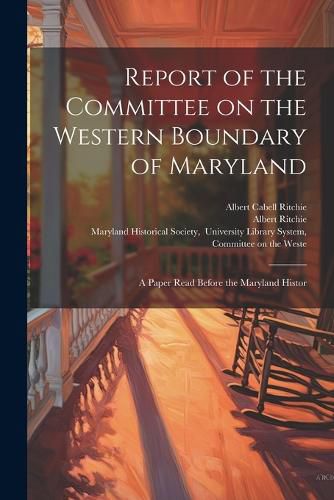 Cover image for Report of the Committee on the Western Boundary of Maryland