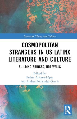 Cover image for Cosmopolitan Strangers in Latinx Literature and Culture: Building Bridges, Not Walls