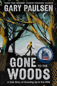 Cover image for Gone to the Woods: A True Story of Growing Up in the Wild