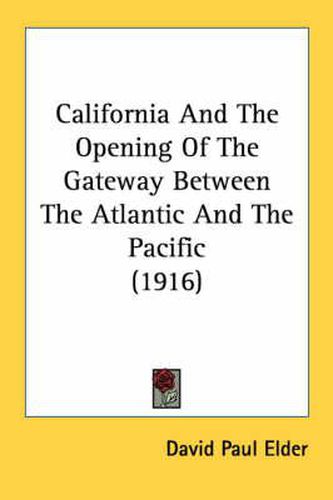 Cover image for California and the Opening of the Gateway Between the Atlantic and the Pacific (1916)