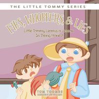 Cover image for Fibs, Whoppers, and Lies: Little Tommy Learns a Lesson on Being Honest