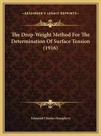 Cover image for The Drop-Weight Method for the Determination of Surface Tensthe Drop-Weight Method for the Determination of Surface Tension (1916) Ion (1916)