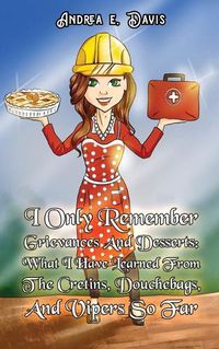 Cover image for I Only Remember Grievances And Desserts