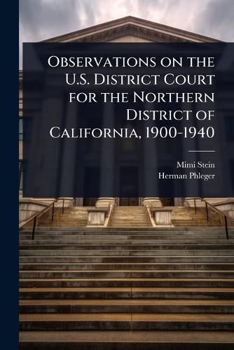 Cover image for Observations on the U.S. District Court for the Northern District of California, 1900-1940