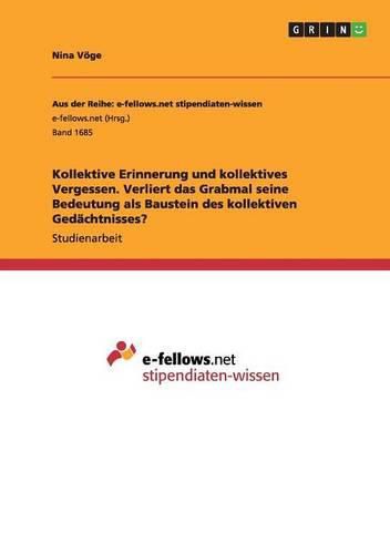 Cover image for Kollektive Erinnerung und kollektives Vergessen. Verliert das Grabmal seine Bedeutung als Baustein des kollektiven Gedachtnisses?