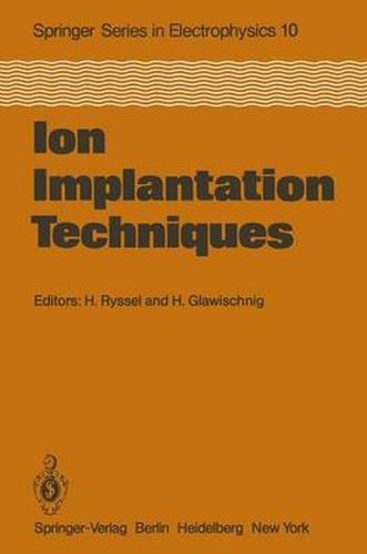 Cover image for Ion Implantation Techniques: Lectures given at the Ion Implantation School in Connection with Fourth International Conference on Ion Implantation: Equipment and Techniques Berchtesgaden, Fed. Rep. of Germany, September 13-15, 1982