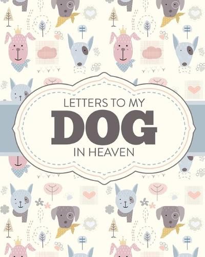 Cover image for Letters To My Dog In Heaven: Pet Loss Grief - Heartfelt Loss - Bereavement Gift - Best Friend - Poochie