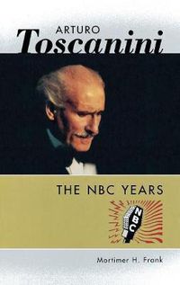 Cover image for Arturo Toscanini: The NBC Years