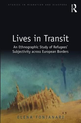 Cover image for Lives in Transit: An Ethnographic Study of Refugees' Subjectivity across European Borders