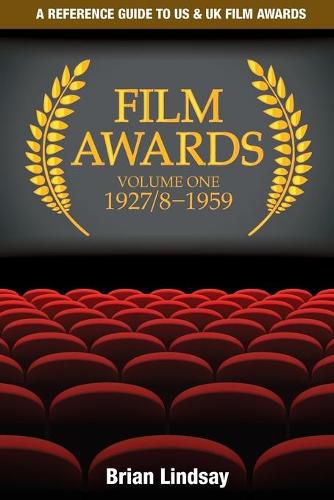 Cover image for Film Awards: A Reference Guide to US & UK Film Awards Volume One 1927/8-1959