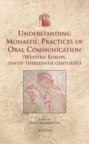 Cover image for Understanding Monastic Practices of Oral Communication (Western Europe, Tenth-Thirteenth Centuries)