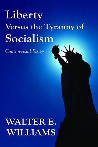 Cover image for Liberty Versus the Tyranny of Socialism: Controversial Essays