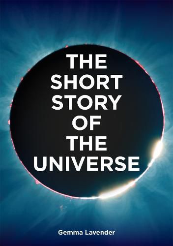 Cover image for The Short Story of the Universe: A Pocket Guide to the History, Structure, Theories and Building Blocks of the Cosmos