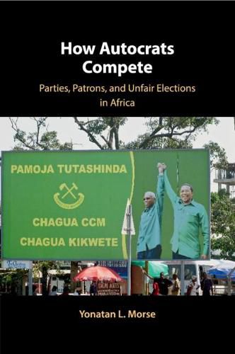 Cover image for How Autocrats Compete: Parties, Patrons, and Unfair Elections in Africa