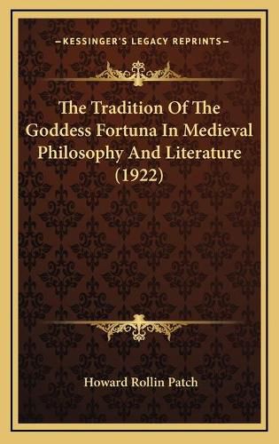 Cover image for The Tradition of the Goddess Fortuna in Medieval Philosophy and Literature (1922)