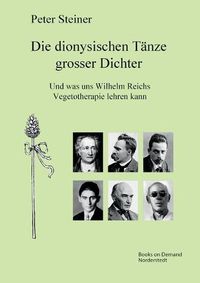 Cover image for Die dionysischen Tanze grosser Dichter: Und was uns Wilhelm Reichs Vegetotherapie lehren kann