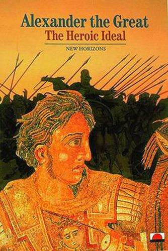 Cover image for Alexander the Great: The Heroic Ideal