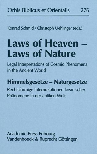 Cover image for Laws of Heaven - Laws of Nature: Legal Interpretations of Cosmic Phenomena in the Ancient World: Himmelsgesetze - Naturgesetze: Rechtsfoermige Interpretationen kosmischer Phanomene in der antiken Welt