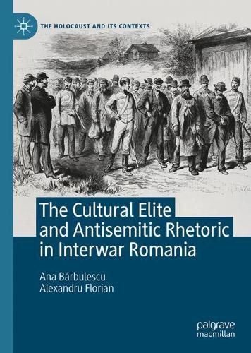 Cover image for The Cultural Elite and Antisemitic Rhetoric in Interwar Romania
