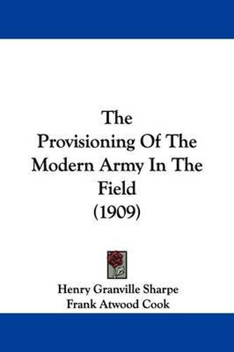 Cover image for The Provisioning of the Modern Army in the Field (1909)