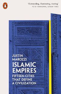 Cover image for Islamic Empires: Fifteen Cities that Define a Civilization