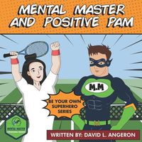 Cover image for Mental Master and Positive Pam: Be Your Own Superhero