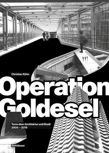 Cover image for Operation Goldesel: Texte uber Architektur und Stadt 2008-2018